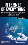 Internet Of Everything: Key Technologies, Practical Applications And Security Of Iot - SONG,  Hang (Nat'l Univ Of Defense Technology, China) - 9789811246265