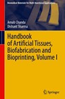 Handbook of Artificial Tissues, Biofabrication and Bioprinting, Volume I - Arnab Chanda ; Dishant Sharma - 9789819213061