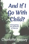 And If I Go With Child? - Charlotte Hussey - 9789998771932