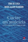 Cucire un'amicizia - Erri De Luca ; Marc-Alain Ouaknin - 9791255690825