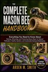 THE COMPLETE MASON BEE HANDBOOK - Arden M. Smith - 9798198240346