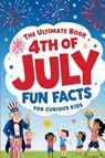 The Ultimate Book 4th of July Fun Facts for Curious Kids - Avery Quest - 9798198521551