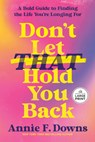 Don't Let That Hold You Back - Annie F. Downs - 9798217411832