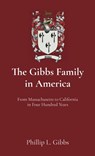 The Gibbs Family in America: From Massachusetts to California in Four Hundred Years - Phillip L. Gibbs - 9798218860936