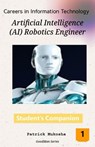 “Careers in Information Technology: Artificial Intelligence (AI) Robotics Engineer” - Patrick Mukosha - 9798224248414