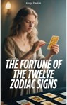 The Fortune of The Twelve Zodiac Signs - Kinga Pawlak - 9798231334391