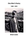 One Man's Poetry - Brian Lewis - 9798233726989