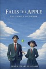 Falls The Apple - James Charles Adams - 9798235798519