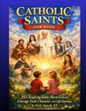 Catholic Saints for Kids: 25 + Inspiring Saints Stories to Build Courage, Faith, Character, and Life Lessons for Kids Ages 6-12 - Allyson Margret - 9798254361671