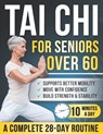 Tai chi for seniors over 60: 28-Day Illustrated Program with 150+ Gentle Movements - 10 Minutes a Day to Help Build Strength, Stay Active & Move More - Golden Age Tai Chi - 9798254704133