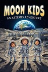 Moon Kids. An Artemis Adventure - J. Montero ; Mountain Mill Editorial - 9798255056620