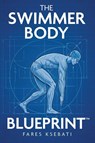 The Swimmer Body Blueprint - Fares Ksebati - 9798257586569