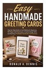 Easy Handmade Greeting Cards: Step-by-Step Guide to Card Making for beginners, DIY Craft Techniques, Creative Design Skills, and How to Start a Profit - Ronald A. Dennis - 9798259182653
