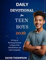 Daily Devotional for Teen Boys 2026: 365 Days of Motivating Devotions to Deepen Faith Build Resilience and Lead Courageously - David Thompson - 9798274192279