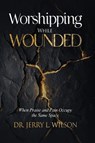 Worshipping While Wounded - Jerry L. Wilson - 9798295646300