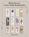Birth Flower Cross Stitch Bookmarks: A Bookmark Pattern for Every Month - Knotting Flats - 9798309574162