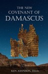 The New Covenant of Damascus - Ken Johnson Th D - 9798351937656