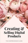 Creating & Selling Digital Products: The Comprehensive Guide - Ash Layna - 9798395214676