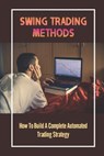 Swing Trading Methods: How To Build A Complete Automated Trading Strategy: Swing Trading - Barbar Machuca - 9798476898245