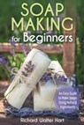 Soap Making for Beginners - Richard Walter Hart - 9798732122589
