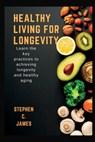 Healthy Living For Longevity - Stephen C James - 9798845620934