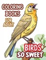 Adult coloring book birds: Bird so sweet. Art activity book that perfect for adults and teens who love birds! It features 40 high-quality illustr - Sweetsheep Collection - 9798860144781
