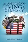 AN AMERICAN LIVING IN GERMANY - Joan Andrews Wilson - 9798868520556