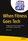 When Fitness Goes Tech - Maja Dakic - 9798868824562