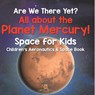 Are We There Yet? All About the Planet Mercury! Space for Kids - Children's Aeronautics & Space Book - Baby - 9798869443137