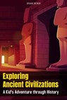 Exploring Ancient Civilizations: A Kid's Adventure through History - Shah Rukh - 9798873131846