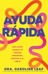 Ayuda Rápida: Qué Hacer Cuando Te Sientes Abrumado, Ansioso O Al Límite - Caroline Leaf - 9798887696188