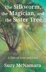 The Silkworm, the Magician and the Sister Tree - Suzy McNamara - 9798901021712