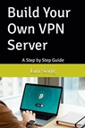 Build Your Own VPN Server - Lin Song - 9798987508923