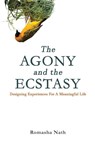 The Agony and the Ecstasy - Romasha Nath - 9798993330549
