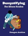 Demystifying the Blues Scales - Dwayne Jenkins - 9798998533457