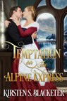Temptation on the Alpine Express - Kirsten S. Blacketer - 9781393480457