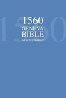 1560 Geneva Bible New Testament - Protestants - 9781536818970
