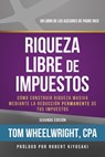 Riqueza Libre de Impustos: Como Construir Rioueza Masiva Mediante La Reduccidn Permanente de Tus Impuestos - Tom Wheelwright - 9781612681405