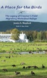 A Place for the Birds: The Legacy of Creamer's Field Migratory Waterfowl Refuge - Jessica Shepherd - 9781954896727