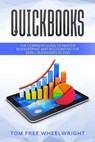Quickbooks: The Complete Guide To Master Bookkeeping and Accounting For Small Businesses in 2020 - WHEELWRIGHT,  Tom Free - 9798608731631