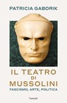 Il teatro di Mussolini - Patricia Gaborik - 9788811023289