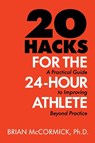 20 Hacks for the 24-Hour Athlete - Brian McCormick - 9781105874529