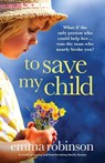 To Save My Child - Emma Robinson - 9781800198982