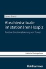 Abschiedsrituale im stationären Hospiz - Laura Brand - 9783170460027