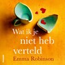 Wat ik je niet heb verteld - Emma Robinson - 9789046835340