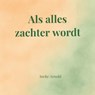 Als alles zachter wordt - Ineke Arnold - 9789403854526