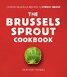 The Brussels Sprout Cookbook - Heather Thomas - 9780008402792
