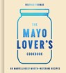 The Mayo Lover’s Cookbook - Heather Thomas - 9780008607517