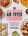 The Anti-Processed Air Fryer Cookbook - Heather Thomas - 9780008685041