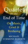 Quartet for the End of Time - Michael Symmons Roberts - 9781529967173